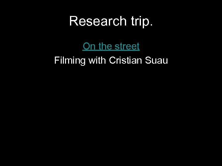 Research trip. On the street Filming with Cristian Suau 