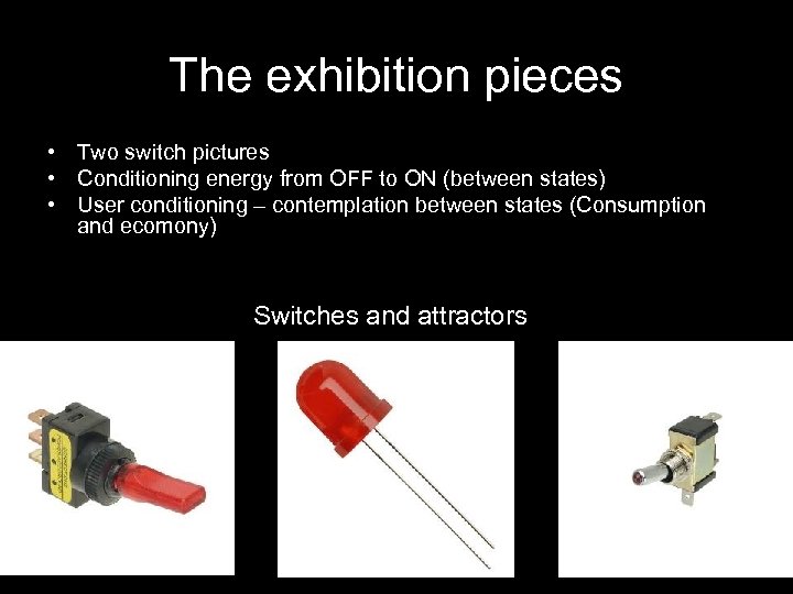 The exhibition pieces • Two switch pictures • Conditioning energy from OFF to ON