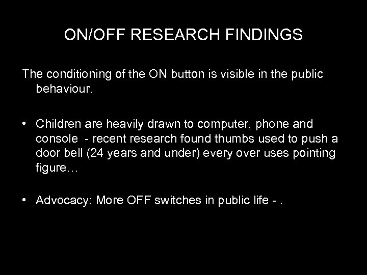 ON/OFF RESEARCH FINDINGS The conditioning of the ON button is visible in the public