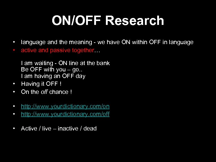 ON/OFF Research • language and the meaning - we have ON within OFF in