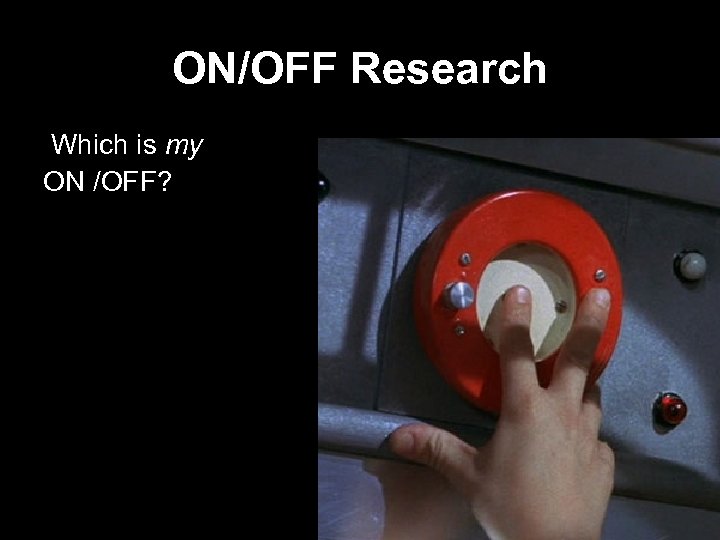ON/OFF Research Which is my ON /OFF? 