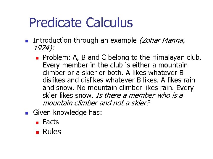 Predicate Calculus n Introduction through an example (Zohar Manna, 1974): n Problem: A, B