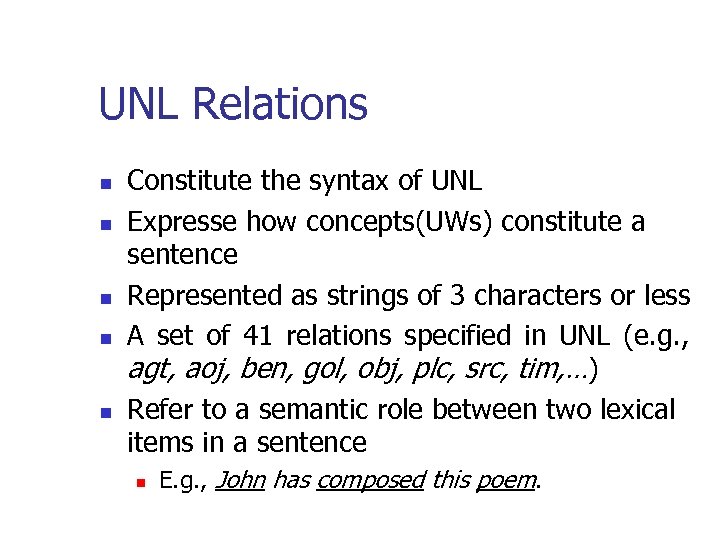 UNL Relations n n n Constitute the syntax of UNL Expresse how concepts(UWs) constitute
