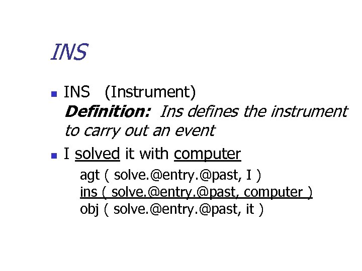 INS n INS (Instrument) Definition: Ins defines the instrument to carry out an event