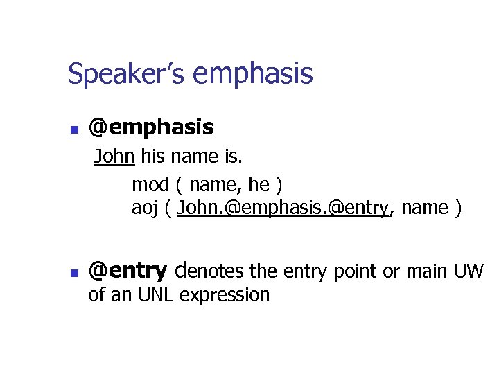 Speaker’s emphasis n @emphasis John his name is. mod ( name, he ) aoj