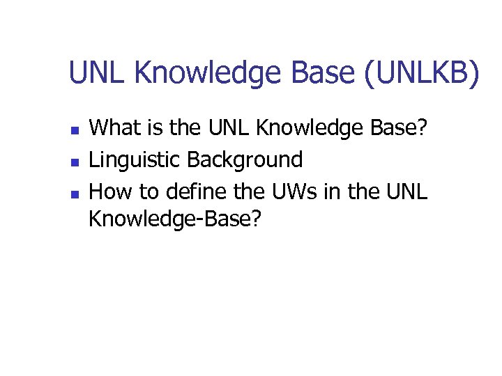 UNL Knowledge Base (UNLKB) n n n What is the UNL Knowledge Base? Linguistic