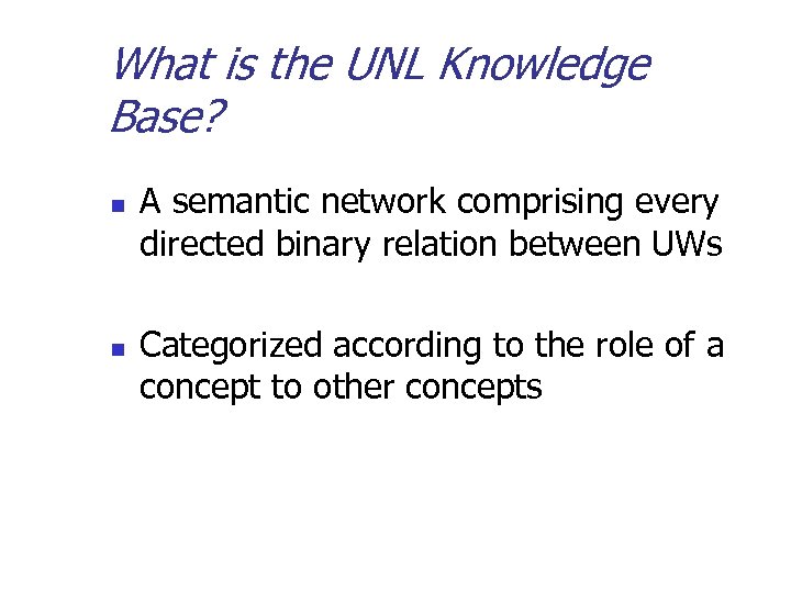 What is the UNL Knowledge Base? n n A semantic network comprising every directed