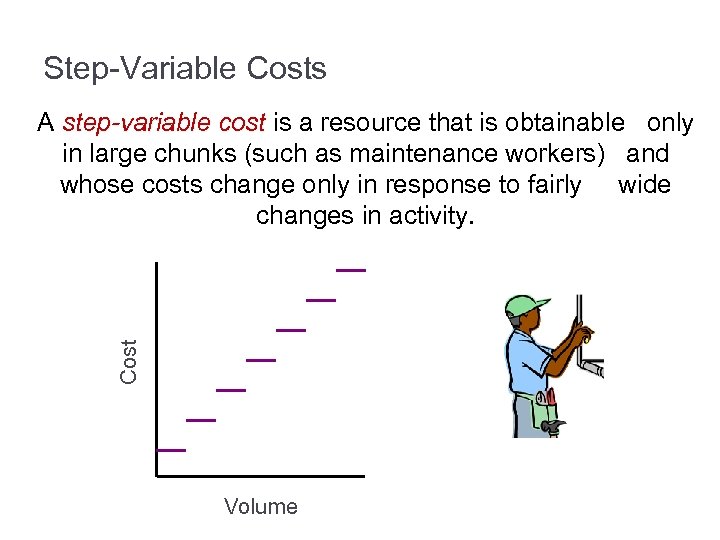 Step-Variable Costs Cost A step-variable cost is a resource that is obtainable only in