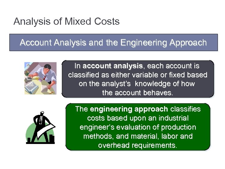 Analysis of Mixed Costs Account Analysis and the Engineering Approach In account analysis, each