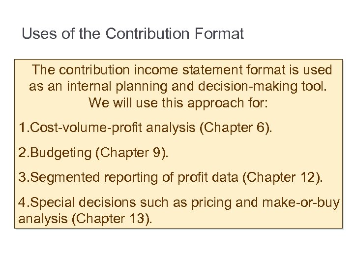 Uses of the Contribution Format The contribution income statement format is used as an