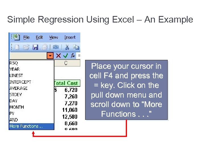 Simple Regression Using Excel – An Example Place your cursor in cell F 4