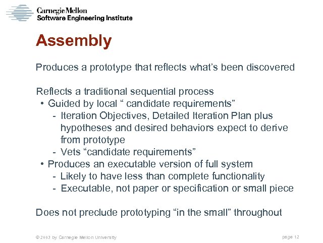 Assembly Produces a prototype that reflects what’s been discovered Reflects a traditional sequential process
