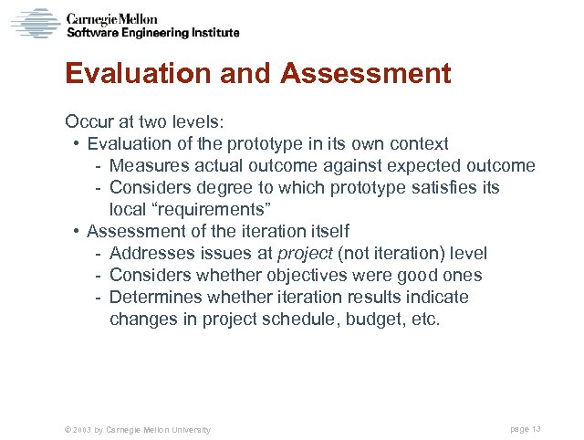 Evaluation and Assessment Occur at two levels: • Evaluation of the prototype in its