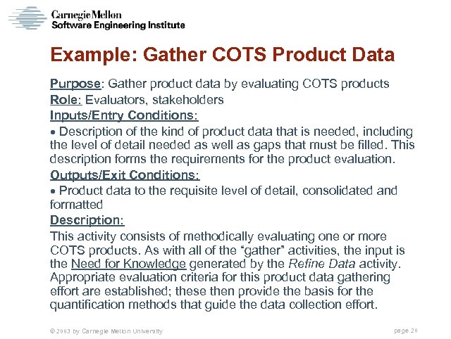 Example: Gather COTS Product Data Purpose: Gather product data by evaluating COTS products Role: