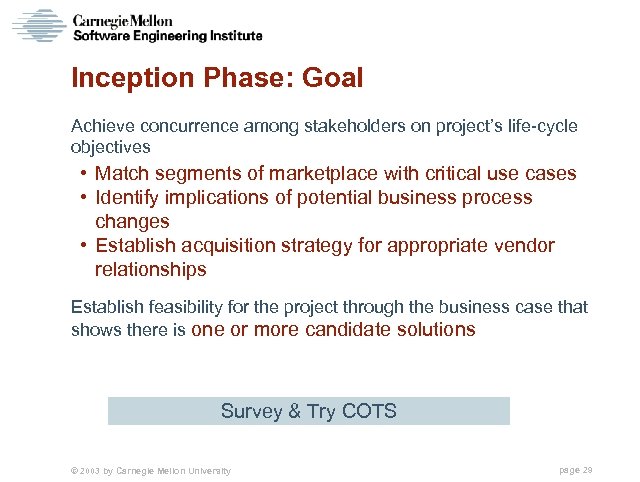 Inception Phase: Goal Achieve concurrence among stakeholders on project’s life-cycle objectives • Match segments