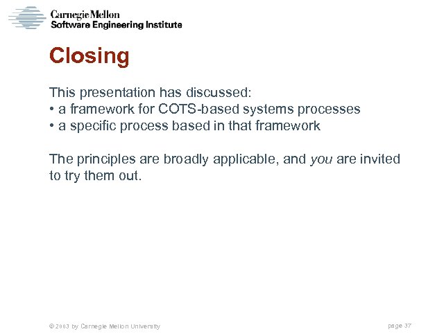 Closing This presentation has discussed: • a framework for COTS-based systems processes • a