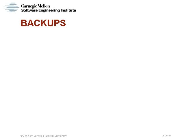 BACKUPS © 2003 by Carnegie Mellon University page 40 