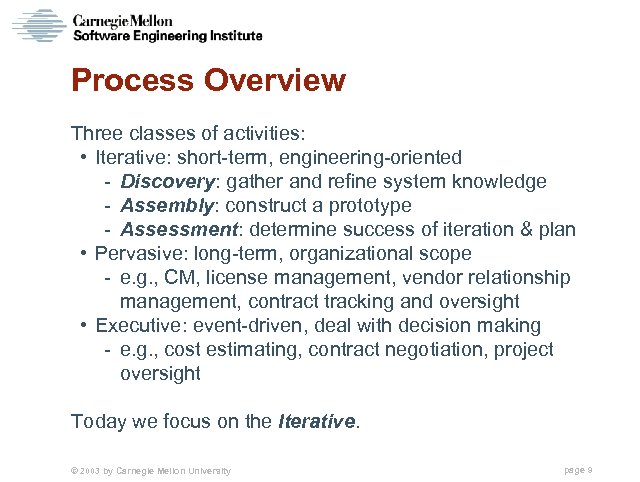 Process Overview Three classes of activities: • Iterative: short-term, engineering-oriented - Discovery: gather and