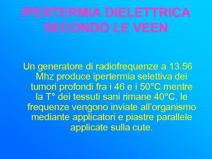 IPERTERMIA DIELETTRICA SECONDO LE VEEN Un generatore di radiofrequenze a 13. 56 Mhz produce