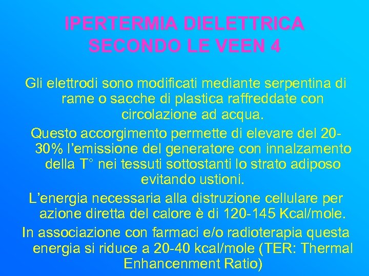 IPERTERMIA DIELETTRICA SECONDO LE VEEN 4 Gli elettrodi sono modificati mediante serpentina di rame