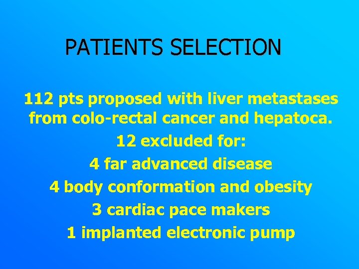 PATIENTS SELECTION 112 pts proposed with liver metastases from colo-rectal cancer and hepatoca. 12