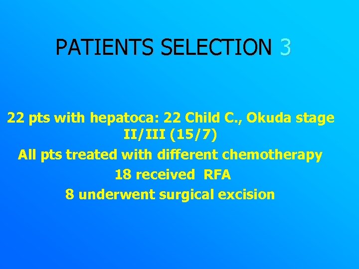 PATIENTS SELECTION 3 22 pts with hepatoca: 22 Child C. , Okuda stage II/III