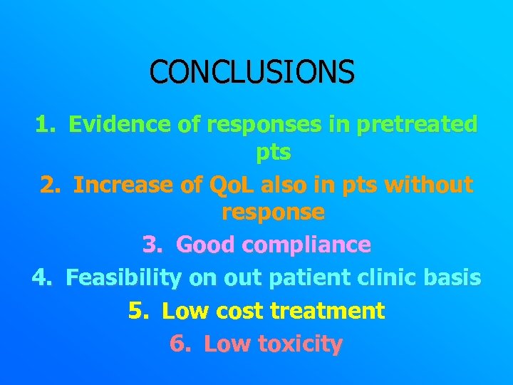 CONCLUSIONS 1. Evidence of responses in pretreated pts 2. Increase of Qo. L also