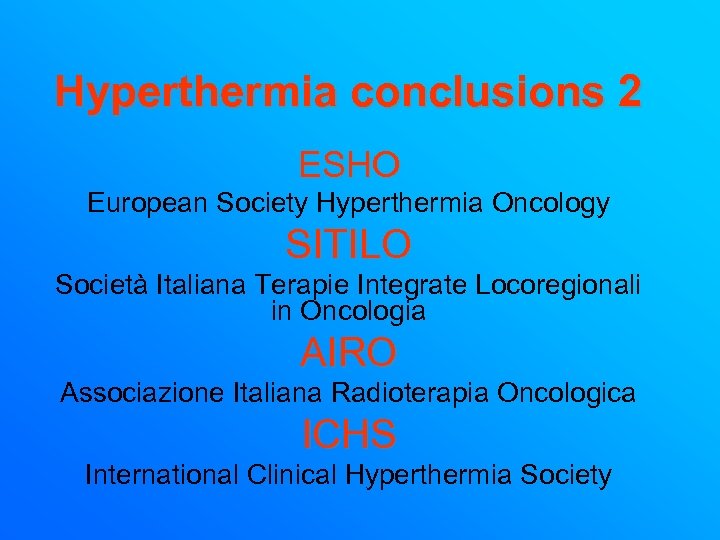 Hyperthermia conclusions 2 ESHO European Society Hyperthermia Oncology SITILO Società Italiana Terapie Integrate Locoregionali