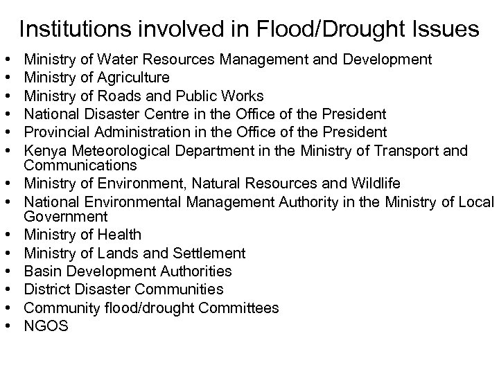 Institutions involved in Flood/Drought Issues • • • • Ministry of Water Resources Management