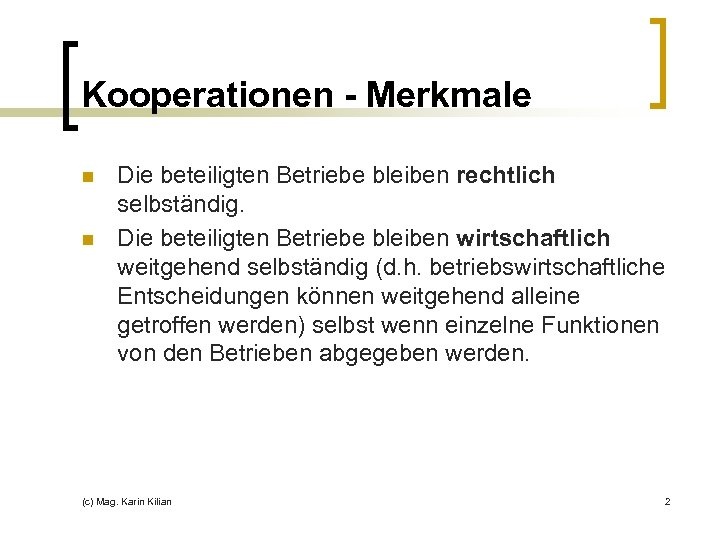 Kooperationen - Merkmale n n Die beteiligten Betriebe bleiben rechtlich selbständig. Die beteiligten Betriebe