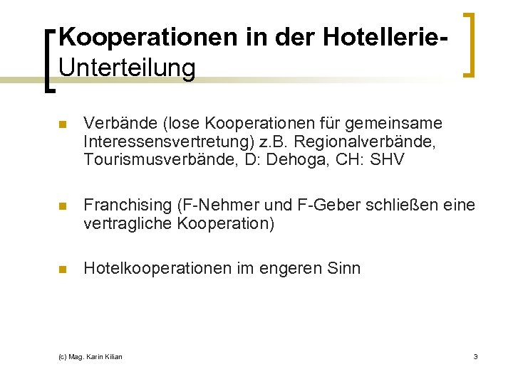 Kooperationen in der Hotellerie. Unterteilung n Verbände (lose Kooperationen für gemeinsame Interessensvertretung) z. B.