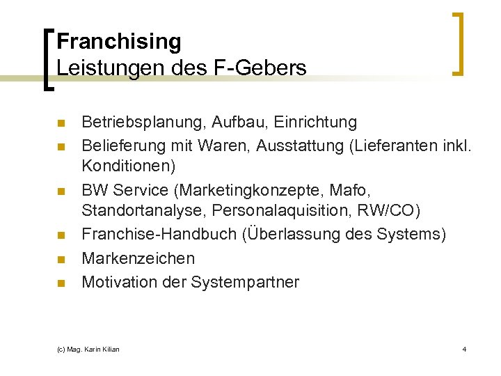 Franchising Leistungen des F-Gebers n n n Betriebsplanung, Aufbau, Einrichtung Belieferung mit Waren, Ausstattung