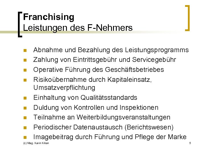 Franchising Leistungen des F-Nehmers n n n n n Abnahme und Bezahlung des Leistungsprogramms