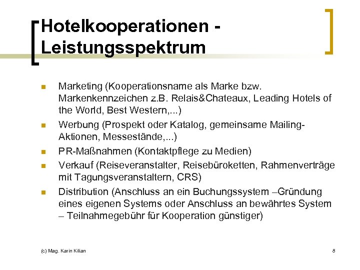 Hotelkooperationen Leistungsspektrum n n n Marketing (Kooperationsname als Marke bzw. Markenkennzeichen z. B. Relais&Chateaux,