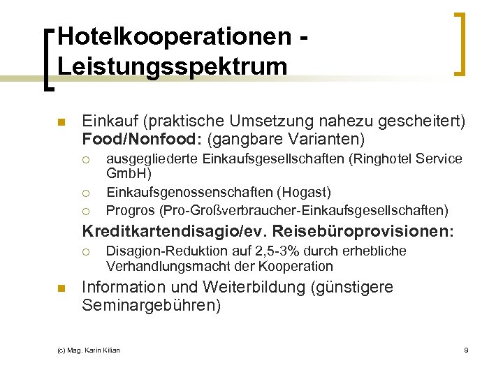 Hotelkooperationen Leistungsspektrum n Einkauf (praktische Umsetzung nahezu gescheitert) Food/Nonfood: (gangbare Varianten) ¡ ¡ ¡