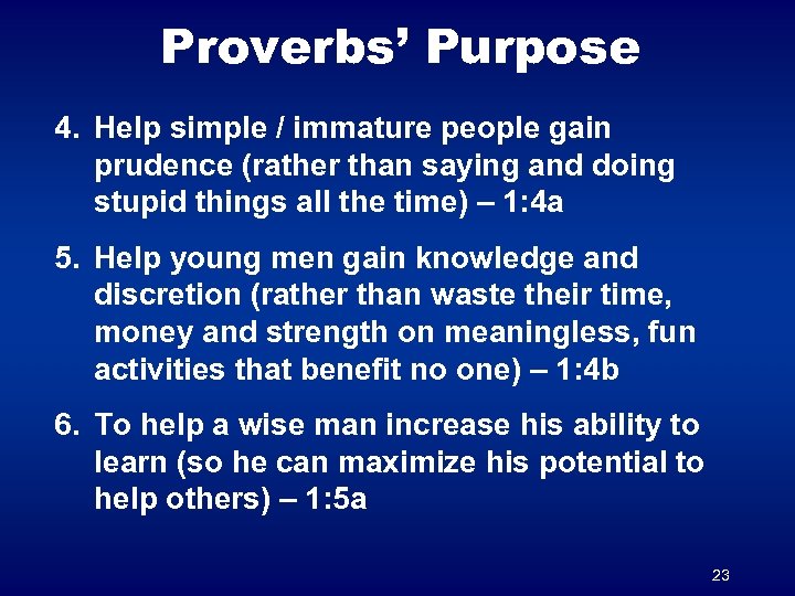 Proverbs’ Purpose 4. Help simple / immature people gain prudence (rather than saying and