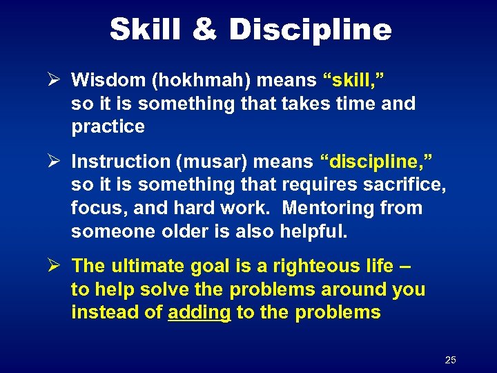 Skill & Discipline Ø Wisdom (hokhmah) means “skill, ” so it is something that