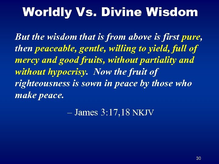 Worldly Vs. Divine Wisdom But the wisdom that is from above is first pure,