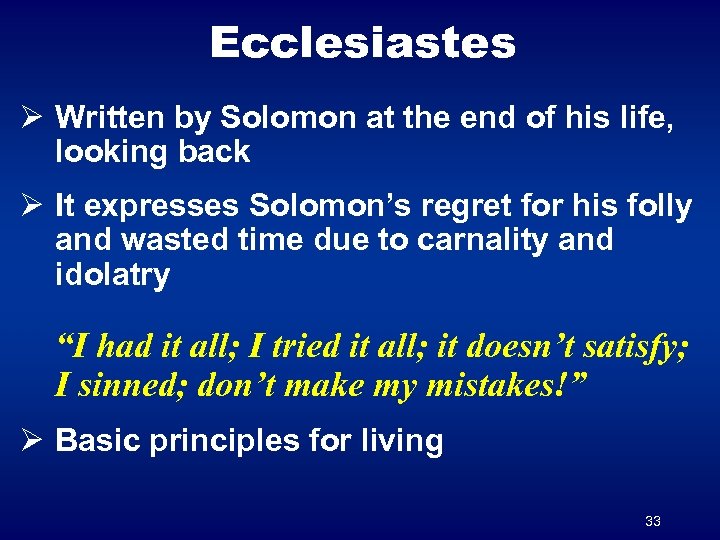 Ecclesiastes Ø Written by Solomon at the end of his life, looking back Ø