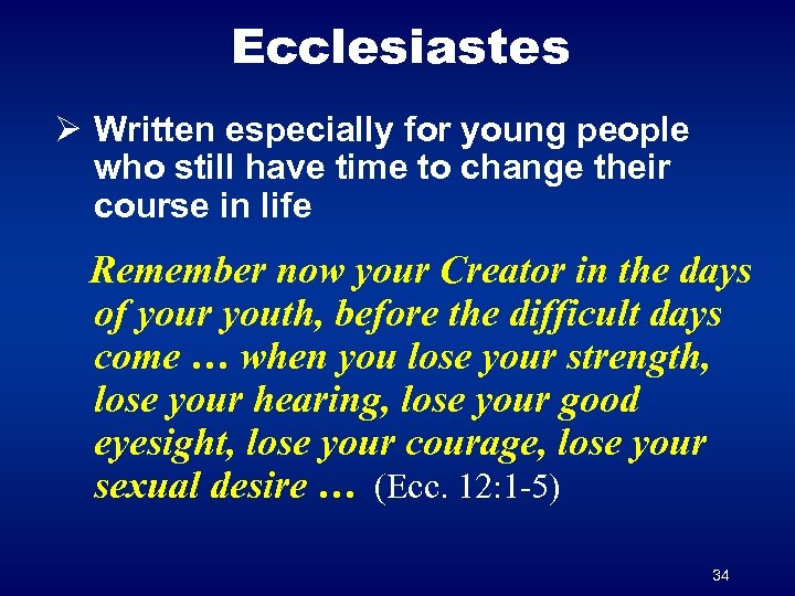 Ecclesiastes Ø Written especially for young people who still have time to change their