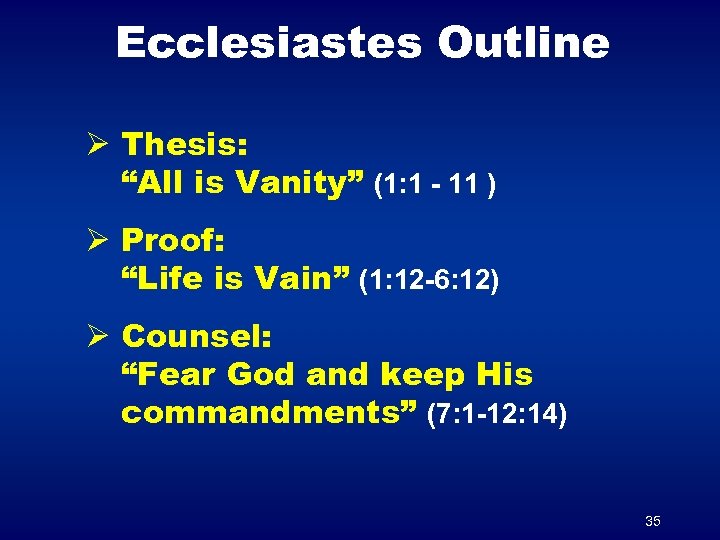 Ecclesiastes Outline Ø Thesis: “All is Vanity” (1: 1 - 11 ) Ø Proof: