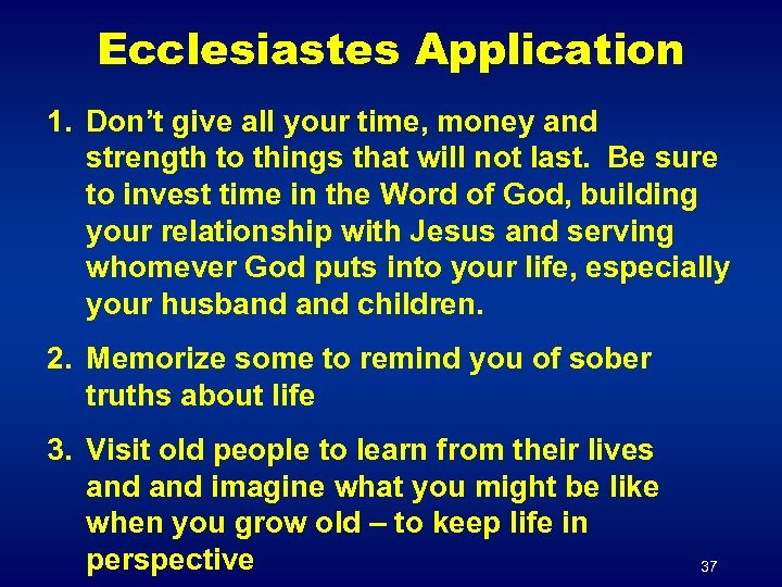 Ecclesiastes Application 1. Don’t give all your time, money and strength to things that