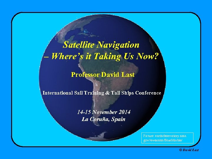 Satellite Navigation – Where’s it Taking Us Now? Professor David Last International Sail Training
