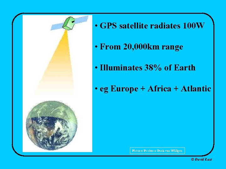  • GPS satellite radiates 100 W • From 20, 000 km range •