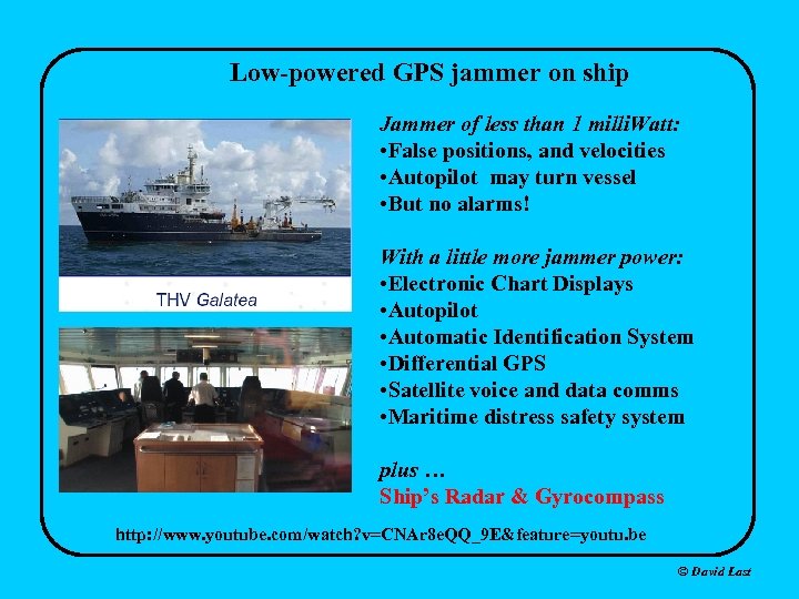Low-powered GPS jammer on ship Jammer of less than 1 milli. Watt: • False