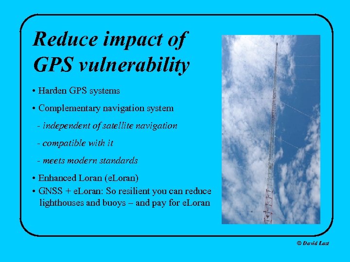 Reduce impact of GPS vulnerability • Harden GPS systems • Complementary navigation system -
