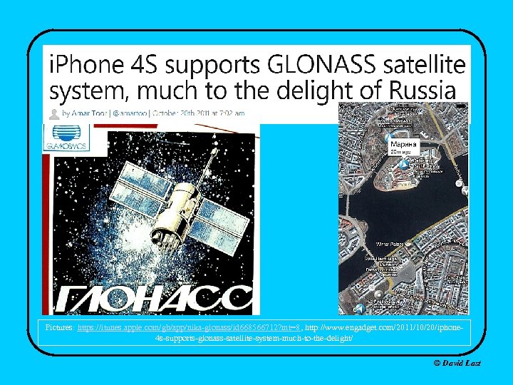 Pictures: https: //itunes. apple. com/gb/app/nika-glonass/id 668566712? mt=8, http: //www. engadget. com/2011/10/20/iphone 4 s-supports-glonass-satellite-system-much-to-the-delight/ ©