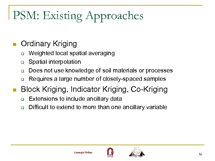 PSM: Existing Approaches n Ordinary Kriging q q n Weighted local spatial averaging Spatial