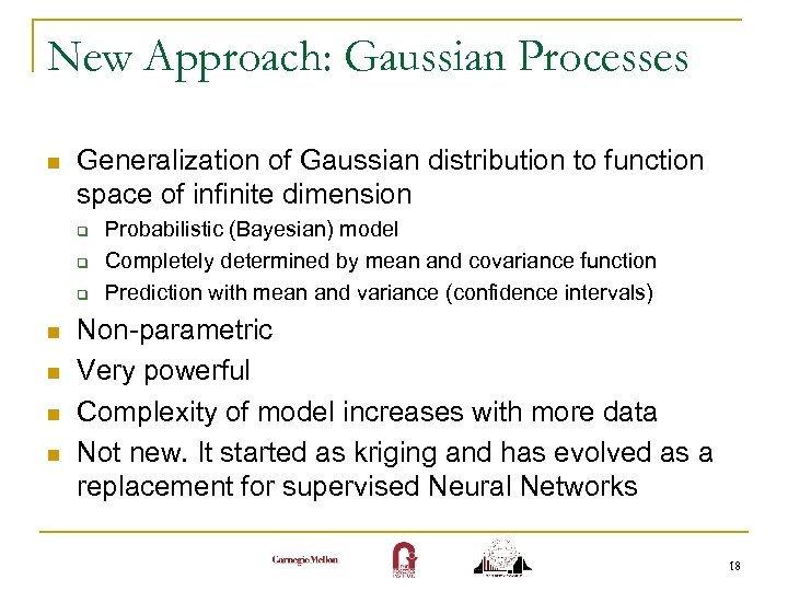 New Approach: Gaussian Processes n Generalization of Gaussian distribution to function space of infinite