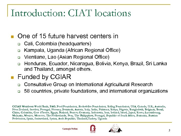 Introduction: CIAT locations n One of 15 future harvest centers in q q n